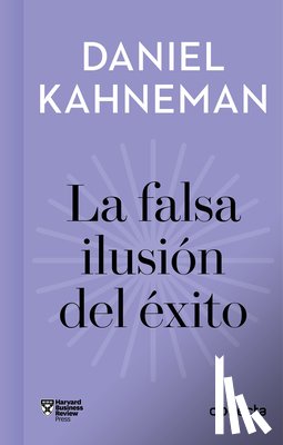 Kahneman, Daniel - La Falsa Ilusión del Éxito / Delusion of Success: How Optimism Suffocates Executive Decisions