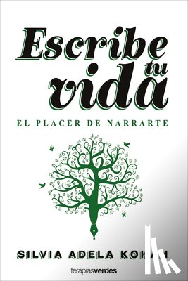 Kohan, Silvia Adela - Escribe Tu Vida. El Placer de Narrarte