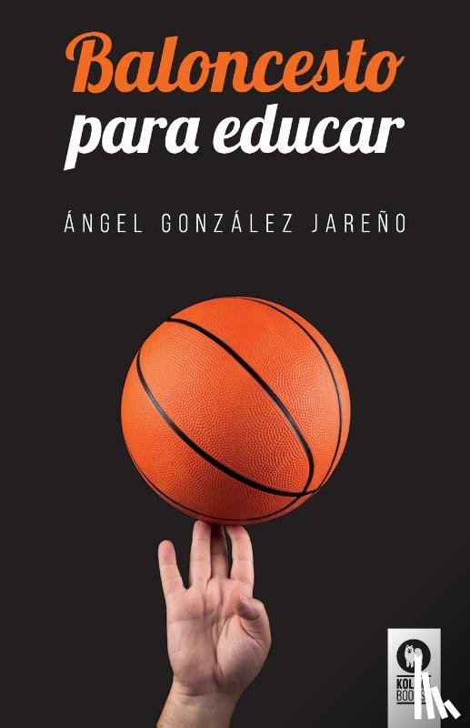 Gonzalez Jareno, Angel - Baloncesto para educar