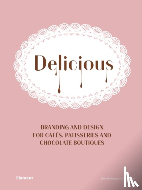  - Delicious: Branding And Design For Cafes, Patisseries And Chocolate Boutiques