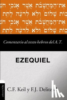 Keil, Carl Friedrich, Delitzsch, Franz Julius - Comentario al texto hebreo del Antiguo Testamento - Ezequiel