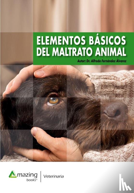 Fernandez-Alvarez, Alfredo - Elementos Basicos del Maltrato Animal