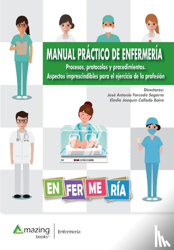 Forcada Segarra, Jose Antonio, Collado Boira, Eladio Joaquin - MANUAL PRACTICO DE ENFERMERIA Procesos, protocolos y procedimientos. Aspectos imprescindibles para el ejercicio de la profesion