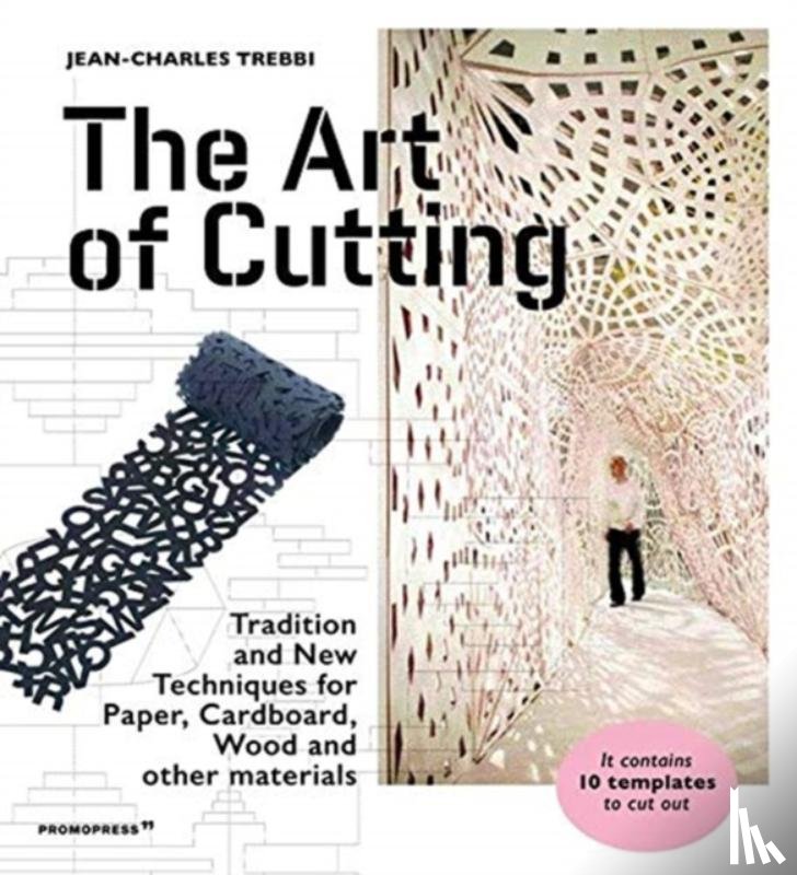 ,Jean-Charles Trebbi - Art of Cutting: Traditional and New Techniques for paper, Cardboard, Wood and Other Materials