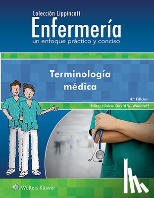 Lippincott Williams & Wilkins - Coleccion Lippincott Enfermeria. Un enfoque practico y conciso. Terminologia medica