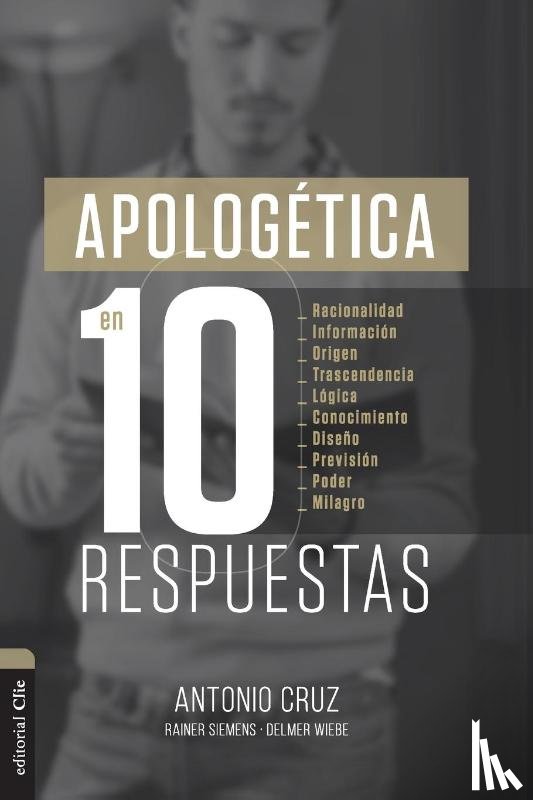 Cruz, Antonio, Willms, Delmer Wiebe, Siemens, Frederik Rainer - Apologetica en diez respuestas