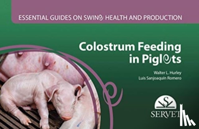 Sanjoaquin, Luis, Hurley, Walter - Colostrum feeding in piglets. Essential guides on swine health and production