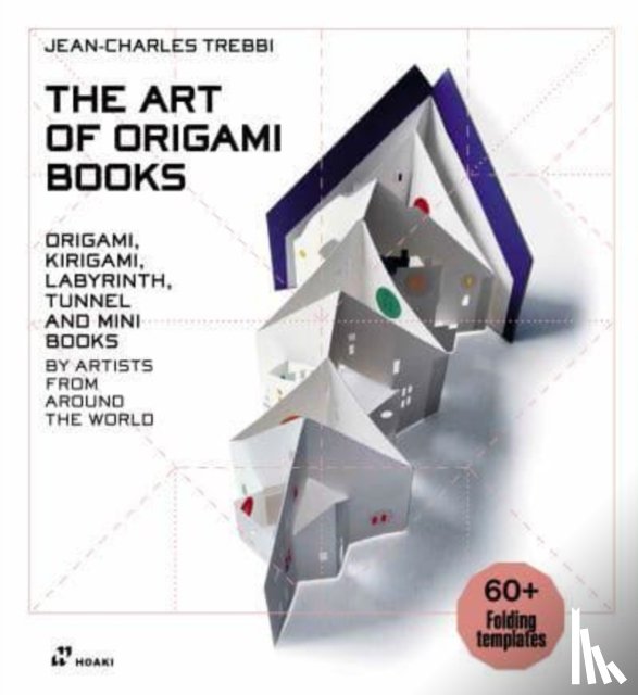 Trebbi, Jean-Charles - Art of Origami Books: Origami, Kirigami, Labyrinth, Tunnel and Mini Books by Artists from Around the World