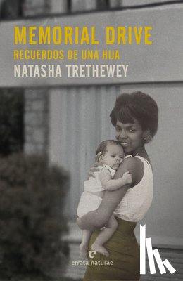 Trethewey, Natasha - Memorial Drive. Recuerdos de Una Hija