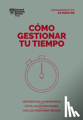 Harvard Business Review - Cómo Gestionar Tu Tiempo. Serie Management En 20 Minutos (Managing Time. 20 Minute Manager. Spanish Edition)