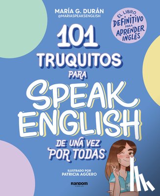 Durán, María G. - 101 Truquitos Para Speak English de Una Vez Por Todas: El Libro Definitivo Para Aprender Inglés / 101 Little Tricks for Speaking English Once and for