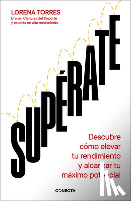 Torres, Lorena - Supérate: Descubre Cómo Elevar Tu Rendimiento Y Alcanzar Tu Máximo Potencial / Outdo Yourself