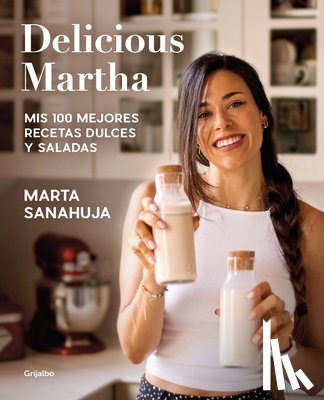 Sanahuja, Marta - Delicious Martha. MIS 100 Mejores Recetas Dulces Y Saladas / Delicious Martha. My 100 Best Sweet and Savory Recipes