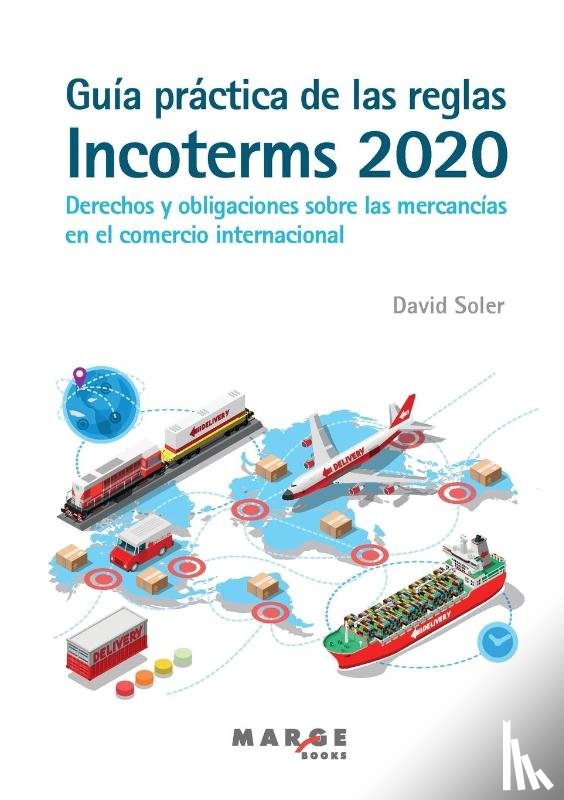 Soler, David - Guia practica de las reglas Incoterms 2020. Derechos y obligaciones sobre las mercancias en el comercio internacional