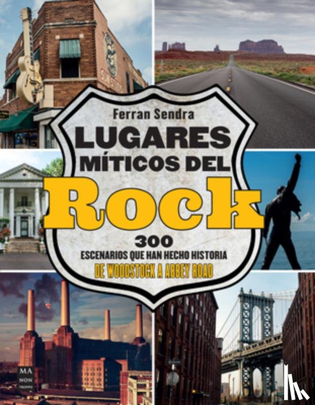Sendra, Ferran - Lugares Míticos del Rock / Mythical Places of Rock: 300 Escenarios Que Han Hecho Historia de Woodstock a Abbey Road / 300 Scenes That Have Made Histor