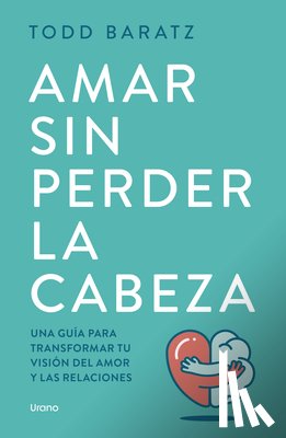 Baratz, Todd - Amar Sin Perder La Cabeza