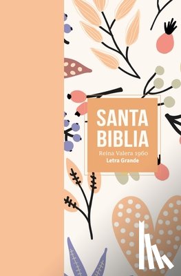 Reina Valera 1960 - Biblia Rvr 1960 Letra Grande Tamaño Manual Símil Piel Naranja Claro(bible Rvr 1960 Large Print Handsize Leatherlike Light Orange (Spanish Edition)