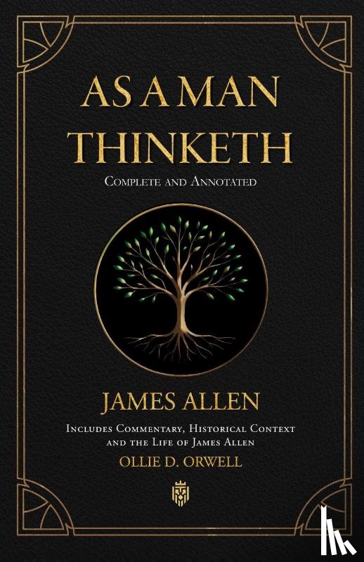 Allen, James, D. Orwell, Ollie - As a Man Thinketh | Complete and Annotated | Includes Commentary, Historical Context and the Life of James Allen