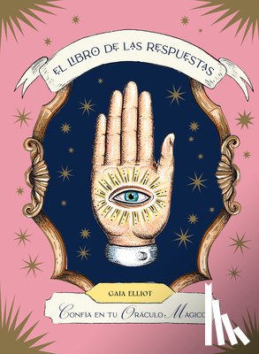 Elliot, Gaia - El Libro de Las Respuestas / The Book of Answers: Confía En Tu Oráculo Mágico / Trust Your Magical Oracle