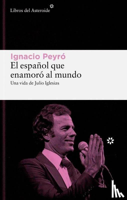 Peyro, Ignacio - Peyro, I: Espanol Que Enamoro Al Mundo. Una Vida de Julio Ig