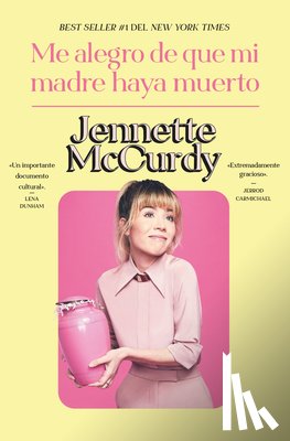 McCurdy, Jennette - Me Alegro de Que Mi Madre Haya Muerto