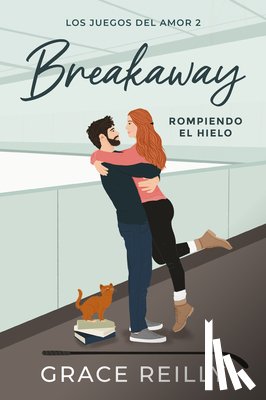 Reilly, Grace - Breakaway. Rompiendo El Hielo (Los Juegos del Amor # 2)
