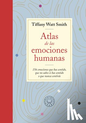 Watt, Tiffany - Atlas de Las Emociones Humanas / The Book of Human Emotions: From Ambiguphobia to Umpty -154 Words from Around the World for How We Feel