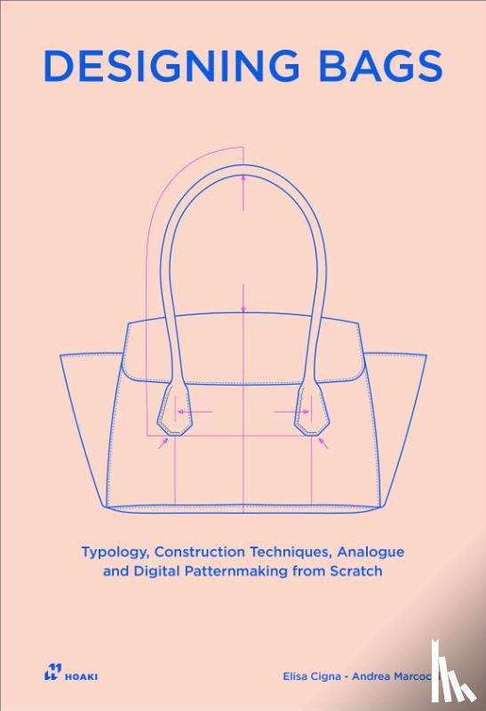 Cigna, Elisa, Marcocci, Andrea - Designing Bags: Typology, Construction Techniques, Analogue and Digital Patternmaking from Scratch