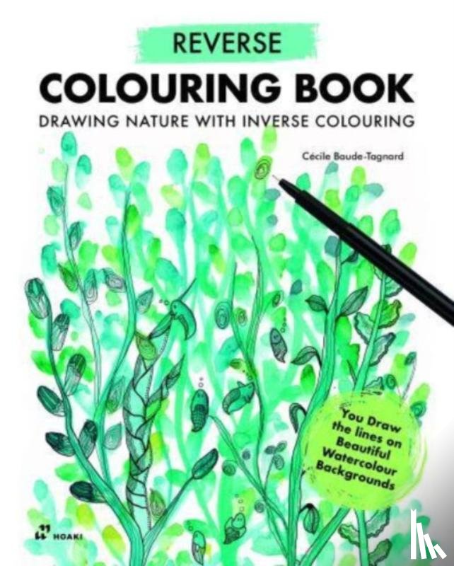 Baude-Tagnard, Cecile - Reverse Coloring Book: Drawing Nature with Inverse Coloring