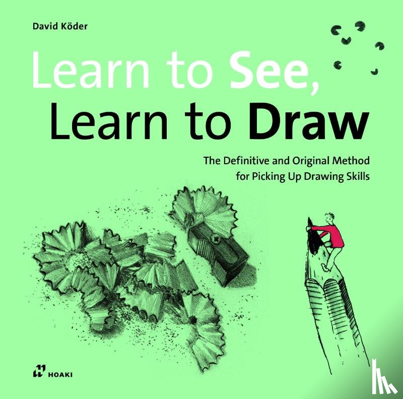 Koder, David - Learn to See, Learn to Draw: The Definitive and Original Method for Picking Up Drawing Skills