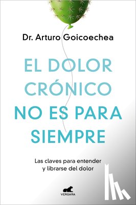 Goicoechea, Arturo - El Dolor Crónico No Es Para Siempre / Chronic Pain Isn't Forever
