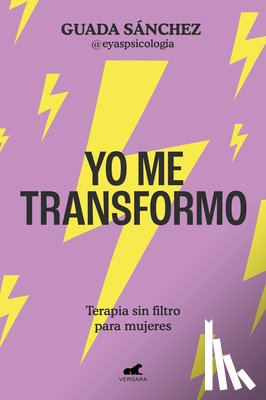 Sánchez, Guada - Yo Me Transformo: Terapia Sin Filtro Para Mujeres / I Transform Myself: Therapy Without Filters for Women