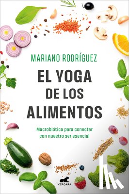 Rodríguez, Mariano - El Yoga de Los Alimentos: Macrobiótica Para Conectar Con Nuestro Ser Esencial / Food Yoga. Macrobiotics to Connect with Our Essential Being