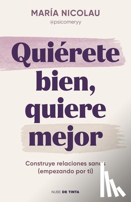 Nicolau, María - Quiérete Bien, Quiere Mejor / Love Yourself Well. Love Better