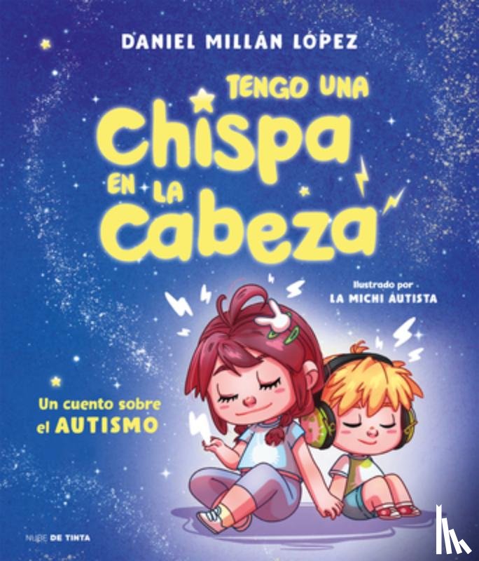 Millán López, Daniel - Tengo Una Chispa En La Cabeza. Un Cuento Sobre El Autismo / There's a Spark in My Brain: A Story about Autism