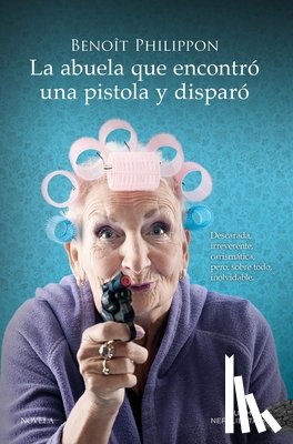 Philippon, Benoît - Abuela Que Encontro Una Pistola Y Disparo, La