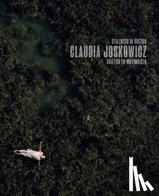 Joskowicz, Claudia - Claudia Joskowicz: Stillness in Motion