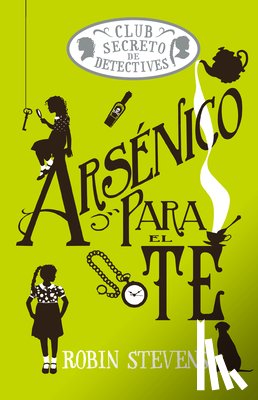 Stevens, Robin - Arsénico Para El Té / Arsenic for Tea: Club Secreto de Detectives / Secret Detectives Club Volume 2