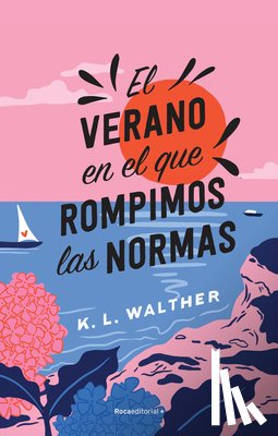 Walther, K. L. - El Verano En El Que Rompimos Las Normas / The Summer of Broken Rules