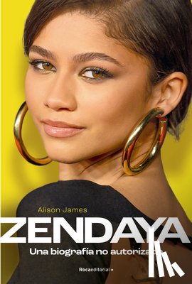 James, Alison - Zendaya. Una Biografía No Autorizada / Zendaya. the Unauthorized Biography