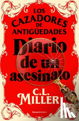 Miller, C. L. - Los Cazadores de Antigüedades. Diario de Un Asesinato / The Antique Hunter's Gu Ide to Murder