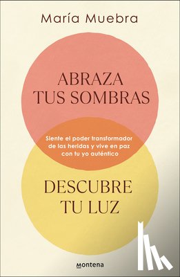 Muebra, María - Abraza Tus Sombras, Descubre Tu Luz: Siente El Poder Transformador de Las Herida S Y Vive En Paz Con Tu Yo Auténtico / Embrace Your Shadows, Discover
