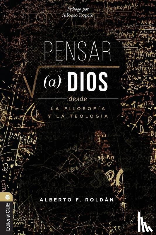 Roldan, Alberto - Pensar a Dios Desde La Filosofia Y La Teologia