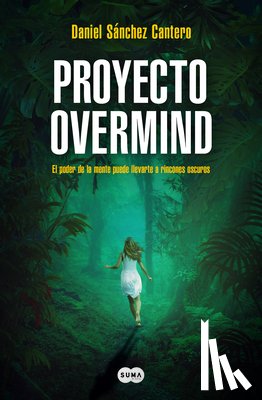 Sánchez Cantero, Daniel - Proyecto Overmind: El Poder de la Mente Puede Llevarte a Rincones Oscuros / Project Overmind