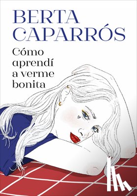 Caparrós, Berta - Cómo Aprendí a Verme Bonita / How I Learned to See Myself Beautiful