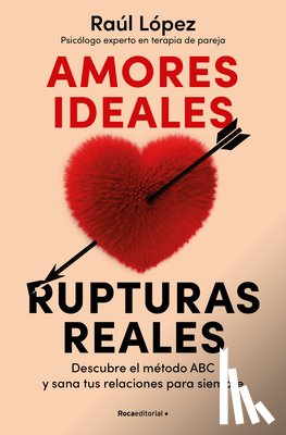 López, Raúl - Amores Ideales Rupturas Reales / Ideal Loves, Real Breakups