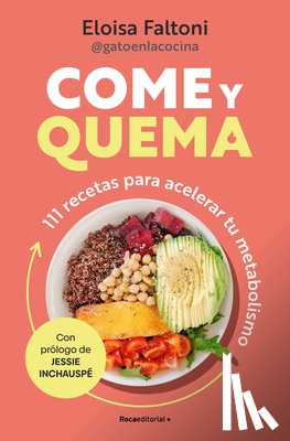 Faltoni, Eloisa - Come Y Quema: 111 Recetas Para Acelerar Tu Metabolismo / Burn While You Eat