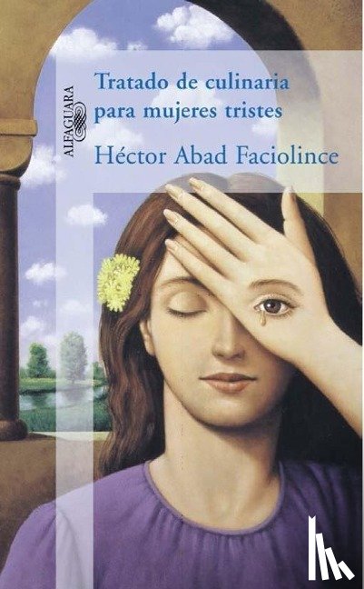 Abad Faciolince, Hector - Tratado de culinaria para mujeres tristes / Culinary Treaty for Sad Women