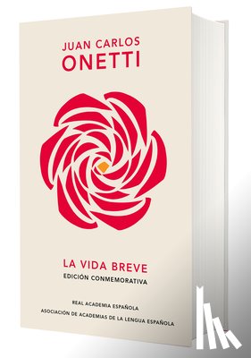 Onetti, Juan Carlos - La Vida Breve (Edición Conmemorativa de la Rae Y La Asale) / A Brief Life