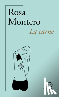 Montero, Rosa - La Carne (60 Aniversario de Alfaguara) / The Flesh